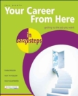 Image for Your career from here in easy steps  : getting the job you want