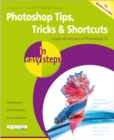 Image for Photoshop tips, tricks &amp; shortcuts in easy steps  : covers all versions of Photoshop CC