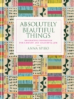 Image for Absolutely Beautiful Things : Decorating inspiration for a bright and colourful life