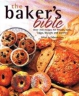 Image for The baker&#39;s bible  : over 350 recipes for breads, tarts, cakes, biscuits and pastries