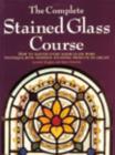 Image for The complete stained glass course  : how to master every major glass work technique, with thirteen stunning projects to create