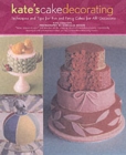 Image for Kate&#39;s cake decorating  : techniques and tips for fun and fancy cakes for all occasions