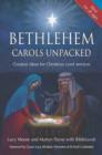 Image for Bethlehem carols unpacked  : creative ideas for Christmas carol services