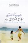 Image for Good enough mother  : God at work in the challenge of parenting