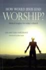 Image for How Would Jesus Lead Worship?
