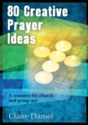 Image for 80 creative prayer ideas  : a resource for church and group use
