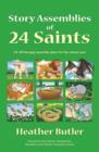 Image for Story assemblies of 24 saints  : 24 off-the-peg assemblies for the school year