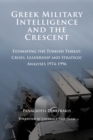 Image for Greek Military Intelligence and the Crescent: Estimating the Turkish Threat - Crises, Leadership and Strategic Analyses 1974-1996