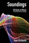Image for Soundings: All Kinds of Music : A 21st Century Musician&#39;s Anthology