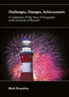 Image for Challenges, changes, achievements  : a celebration of fifty years of geography at the University of Plymouth