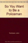 Image for So You Want to be a Policeman