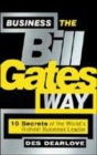 Image for Business the Bill Gates way  : 10 secrets of the world&#39;s richest business leader