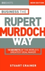 Image for Business the Rupert Murdoch way  : 10 secrets of the world&#39;s greatest deal maker