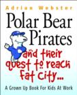 Image for Polar bear pirates and their quest to reach Fat City  : a grown-up&#39;s book for kids at work