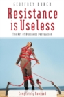 Image for Resistance is useless  : the art of business persuasion