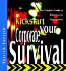 Image for Kickstart your corporate survival  : the complete guide to active career management