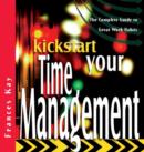 Image for Kickstart your time management  : the complete guide to great work habits