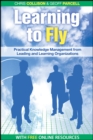 Image for Learning to fly  : practical knowledge management from some of the world&#39;s leading organizations