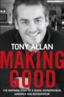 Image for Making good: the inspiring story of a serial entrepreneur, maverick and restaurateur