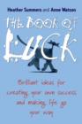 Image for The book of luck  : brilliant ideas for creating your own success and making life go your way