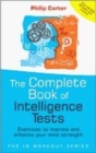 Image for The complete book of intelligence tests  : 500 exercises to improve, upgrade and enhance your mind strength