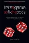 Image for Life&#39;s a game so fix the odds  : how to be more persuasive and influential in your personal and business life