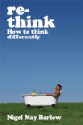 Image for Re-think: how to think differently
