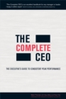 Image for The complete CEO: the executive&#39;s guide to consistent peak performance