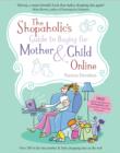 Image for The shopaholic&#39;s guide to buying for mother and child online