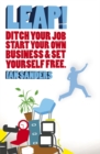 Image for Leap!  : ditch your job, start your own business and set yourself free