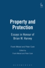 Image for Property and Protection : Essays in Honour of Brian W. Harvey