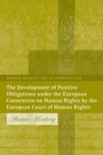 Image for The development of positive obligations under the European Convention on Human Rights by the European Court of Human Rights