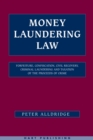 Image for Money laundering law  : forfeiture, confiscation, civil recovery, criminal laundering and taxation of the proceeds of crime