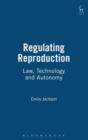 Image for Regulating reproduction  : law, technology and autonomy