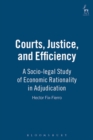 Image for Courts, justice, and efficiency  : a socio-legal study of economic rationality in adjudication