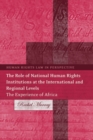 Image for The role of National Human Rights Institutions at the international and regional levels  : the experience of Africa