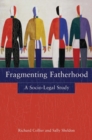 Image for Fragmenting fatherhood  : a socio-legal study