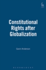 Image for Constitutional rights after globalisation  : towards a legal pluralist theory of constitutionalism