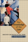 Image for Our knowledge and the law  : objectivity and practice in legal theory