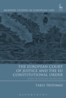 Image for The European Court of Justice and the EU Constitutional Order  : essays in judicial protection