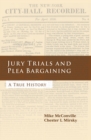 Image for Jury trials and plea bargaining  : a true history