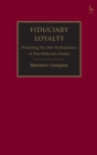 Image for Fiduciary loyalty  : protecting the due performance of non-fiduciary duties