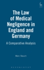 Image for The law of medical negligence in England and Germany  : a comparative analysis