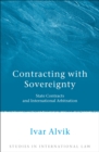 Image for Contracting with sovereignty  : state contracts and international arbitration