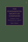 Image for The fundamental rights of companies  : EU, US and international law compared