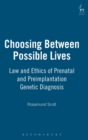 Image for Choosing between possible lives  : law and ethics of prenatal and preimplantation genetic diagnosis