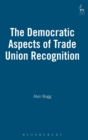 Image for The Democratic Aspects of Trade Union Recognition