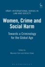 Image for Women, Crime and Social Harm : Towards a Criminology for the Global Age