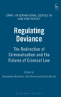Image for Regulating Deviance : The Redirection of Criminalisation and the Futures of Criminal Law