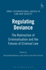 Image for Regulating deviance  : the redirection of criminalisation and the futures of criminal law